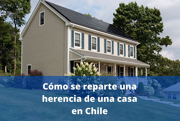 cómo se reparte una herencia de una casa en Chile